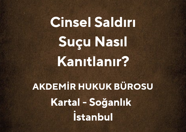 Cinsel Saldırı Suçu Nasıl Kanıtlanır? | Av. Muhammet Akdemir 